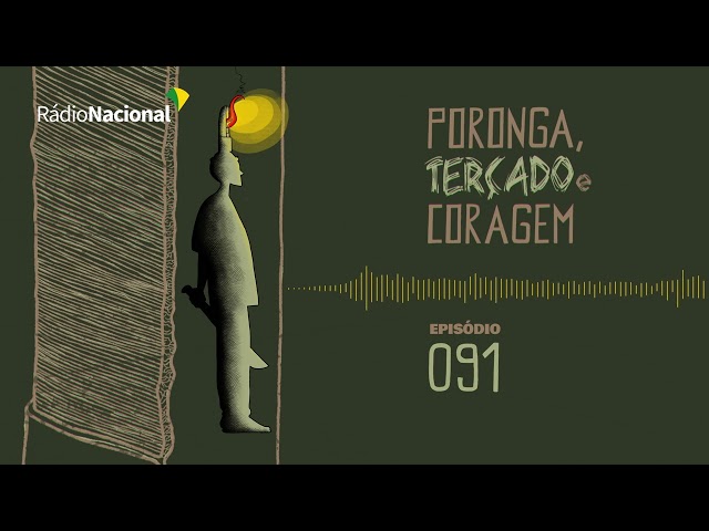Ep. 91 - Poronga, Terçado e Coragem