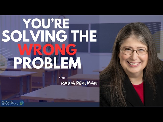 Radia Perlman: You’re Solving the Wrong Problem