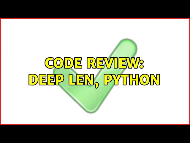 Code Review: Deep len, Python (2 Solutions!!)