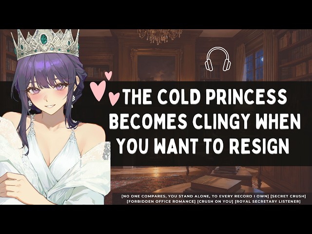 [The Cold Princess Becomes Clingy When You Want To Resign] //F4M//Voice acting//Roleplay
