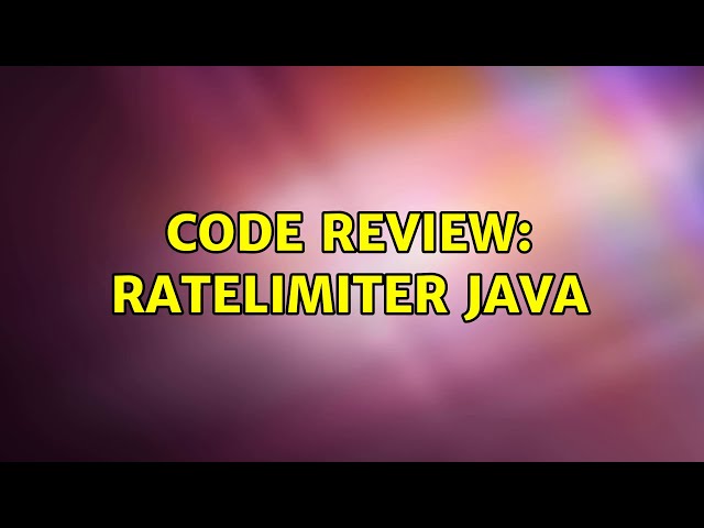 Code Review: RateLimiter Java (2 Solutions!!)