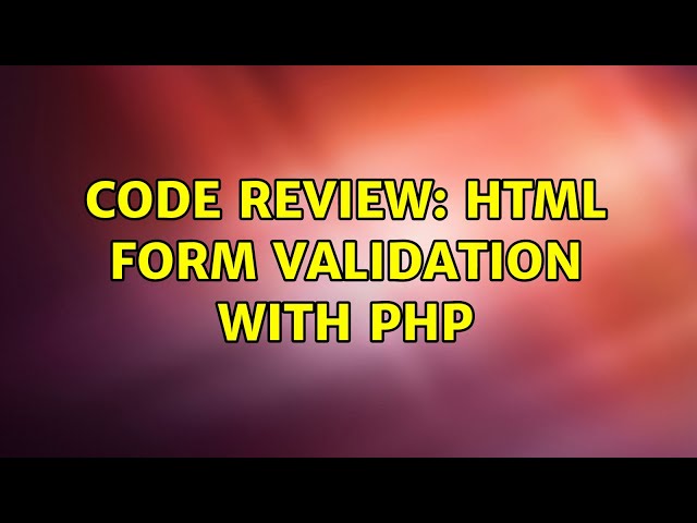 Code Review: HTML Form validation with PHP