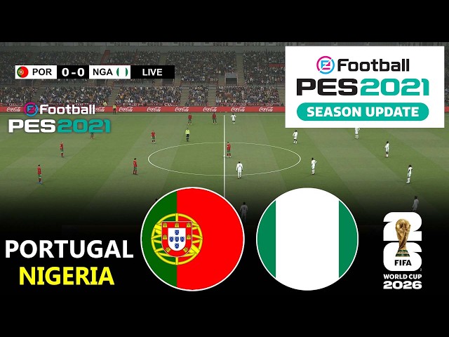 🔴LIVE : Portugal vs Nigeria | Friendly Football Match 2026 | PES 21 Video Game - Simulation