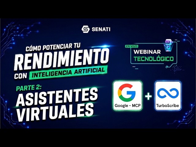 🤖 Webinar Tecnológico: Asistentes Virtuales con Google - MCP y TurboScribe | Parte 2