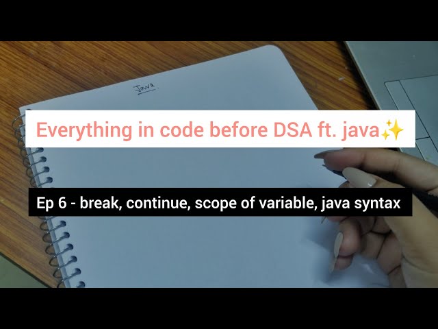 Ep 6 - break, continue, scope of variable, java syntax 