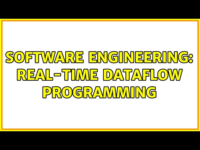 Software Engineering: Real-time Dataflow Programming (3 Solutions!!)
