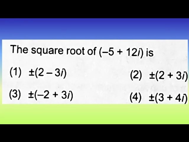 The square root of ( -5 + 12i ) is:...| Doubtify JEE