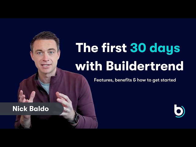 The first 30 Days with Buildertrend: Features, benefits & how to get started