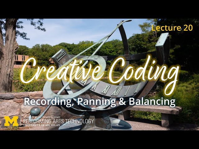 Lecture 20: Recording, Panning & Balancing (Creative Coding, Fall 2025)