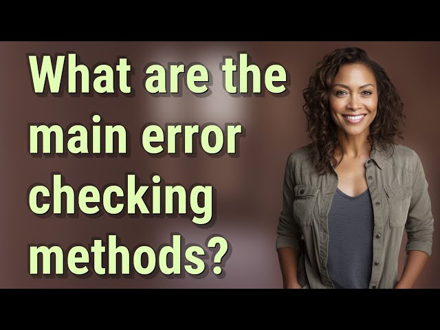 What are the main error checking methods?
