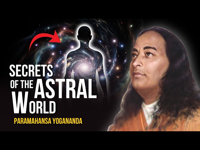 Paramahansa Yogananda: Connecting Your Life With the ASTRAL WORLD - Part 1