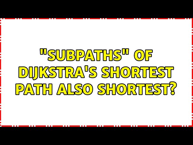 "Subpaths" of Dijkstra's shortest path also shortest? (2 Solutions!!)