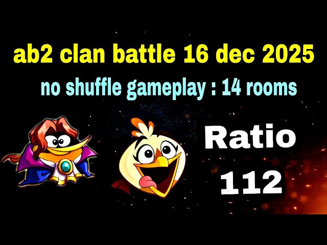 Angry birds 2 clan battle 16 dec 2025 no shuffle gameplay 14 rooms Ratio 112 #ab2 cvc battle today