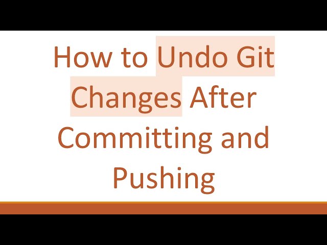 How to Undo Git Changes After Committing and Pushing