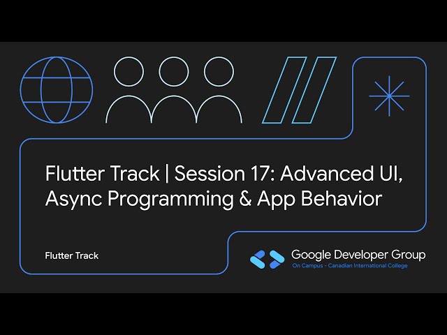 Flutter Track – Session 17 | Advanced UI, Async Programming & App Behavior