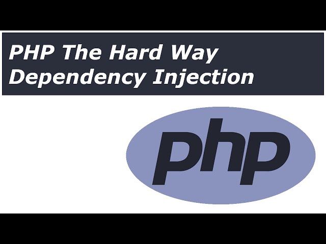 PHP The Hard Way - Dependency Injection