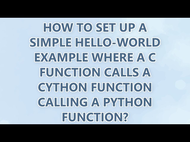 How to set up a simple hello-world example where a C function calls a Cython function calling a Pyth