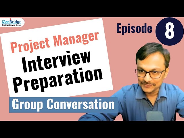 Episode 8 : Project Manager Interview Preparation - Group Conversation :  Q&As