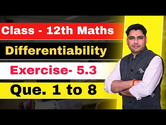 Class 12 Maths Chapter 5 Exercise 5.3 Q1 to Q8 Solutions | Continuity and Differentiability | NCERT