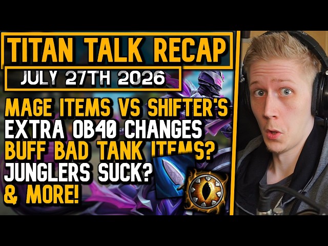 Extra OB40 Changes, Junglers Suck, Mage Items vs Shifter's & More! - Titan Talk Recap!