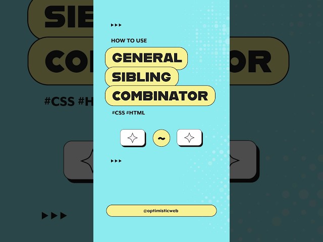 Level up Your CSS Skills with the General Sibling Combinator
