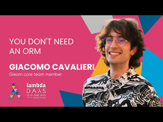 You don't need an ORM - Giacomo Cavalieri | Lambda Days 2025