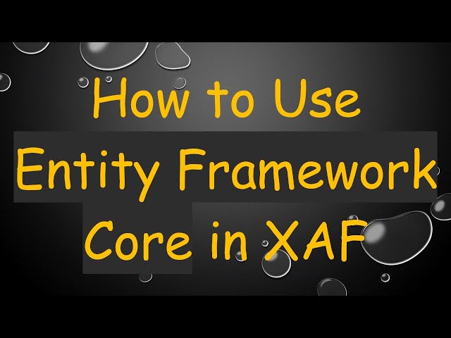 How to Use Entity Framework Core in XAF