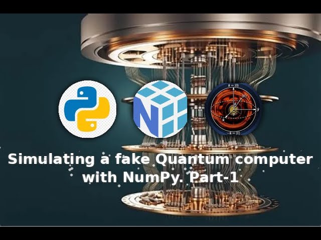 Simulation of a fake Quantum Computer with Numpy - For Dummies :)