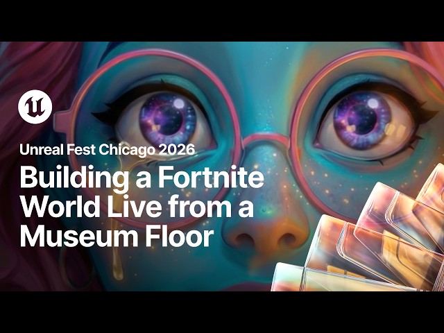 Building a Fortnite World Live from a Museum Floor | Unreal Fest Chicago 2026