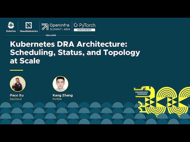 Kubernetes DRA Architecture: Scheduling, Status, and Topology at Scale - Paco Xu & Kang Zhang