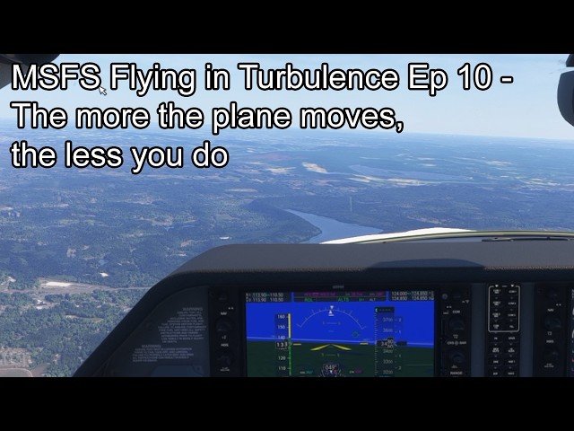 MSFS Flying in Turbulence Ep 10 - The more the plane moves, the less you do
