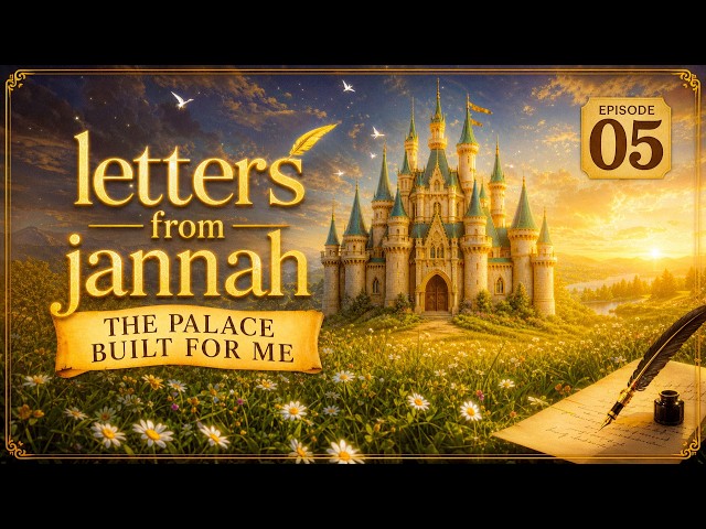 The Palace Built For Me | Letters From Jannah | EP5