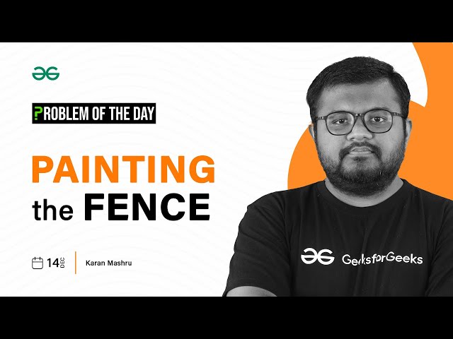 POTD- 14/12/2023 | Painting the Fence | Problem of the Day | GeeksforGeeks