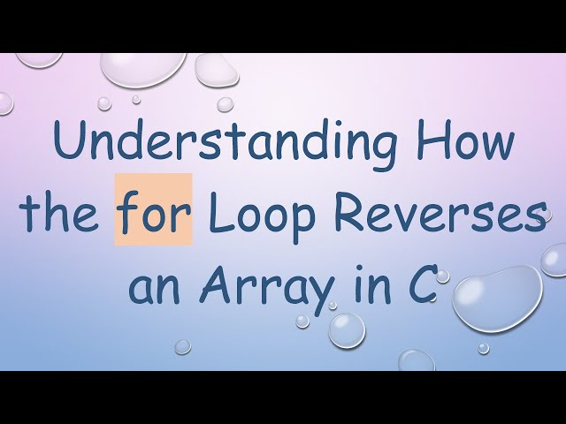 Understanding How the for Loop Reverses an Array in C