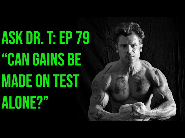 CAN GAINS BE MADE ON TEST ALONE? | ASK DR  TESTOSTERONE: EPISODE 79