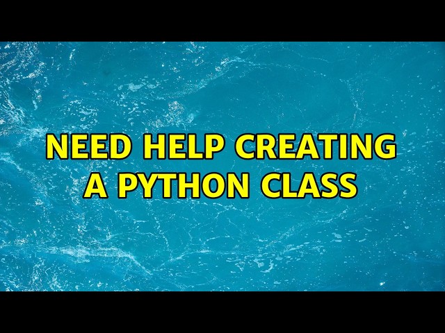 Need help creating a Python Class (2 Solutions!!)