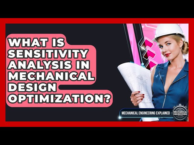 What Is Sensitivity Analysis In Mechanical Design Optimization? - Mechanical Engineering Explained
