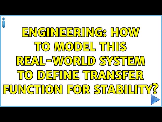 Engineering: How to model this real-world system to define transfer function for stability?