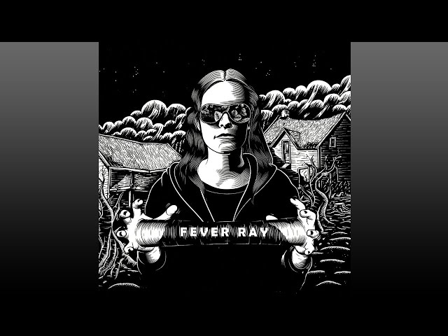 Fever·Ray ▶ Fever·Ray…(Full Album)