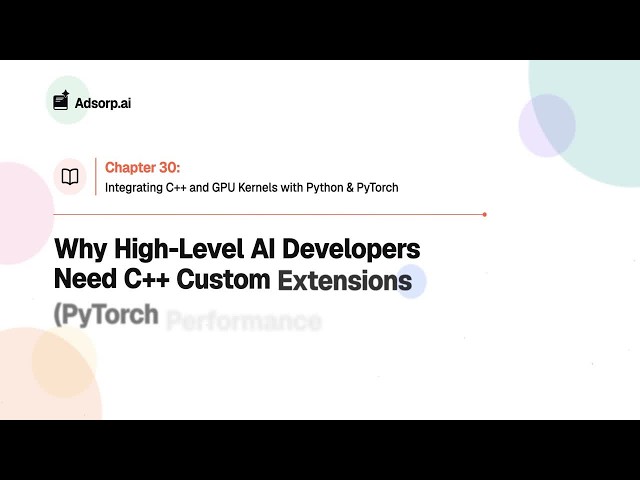 30.1 | Why High-Level AI Developers Need C++ Custom Extensions (PyTorch Performance Bridges)