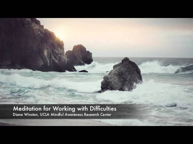 Meditation for Working with Difficulities | UCLA Mindful Awareness Research Center