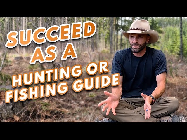 HOW TO Succeed as a Hunting or Fishing Guide For The Long-Term