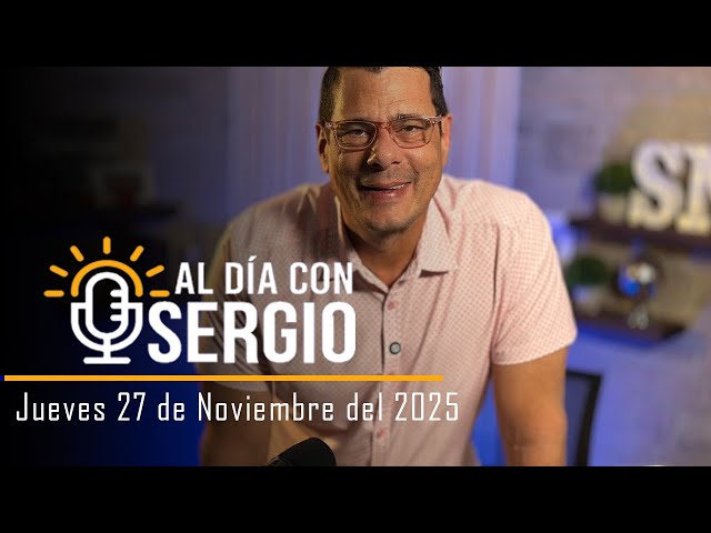 Noticias | Al Día con Sergio EN VIVO - Jueves 27 de Noviembre del 2025