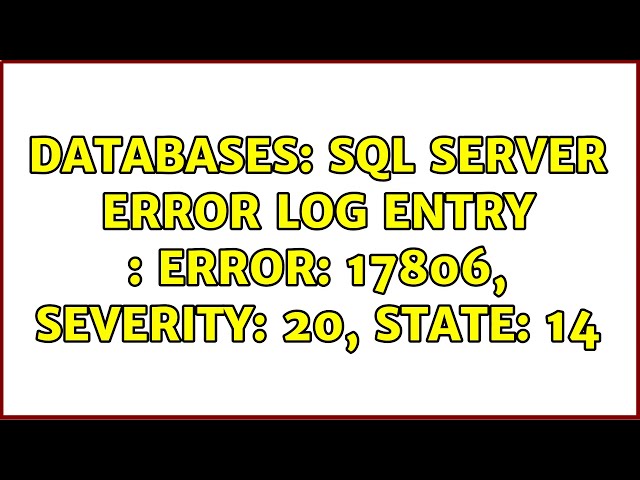 Databases: SQL Server error log entry : Error: 17806, Severity: 20, State: 14