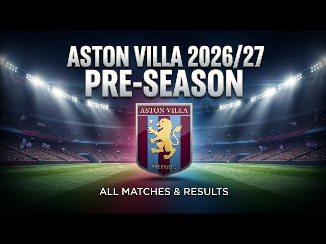 ASTON VILLA 2026/27 PRE-SEASON RESULTS 