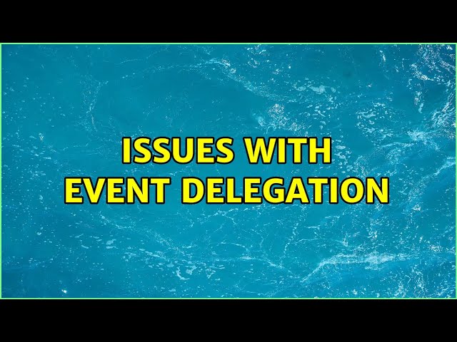 Issues with Event Delegation