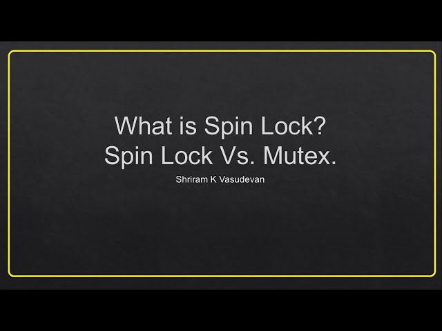 What's Spin Lock? Spin Lock Vs. Mutex.