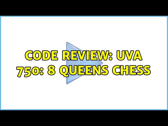 Code Review: UVA 750: 8 Queens Chess (3 Solutions!!)