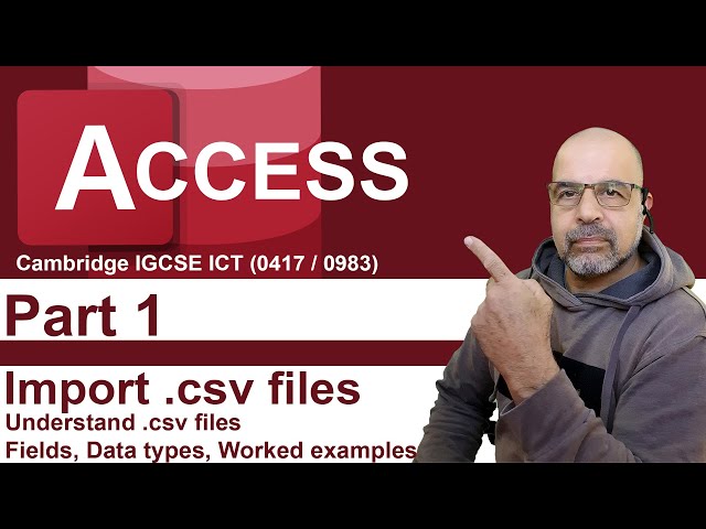 Access Part1: Understand CSV files and import them in a database [IGCSE ICT (0417)}
