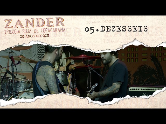 Zander - 05 - Dezesseis - DVD Trilogia Suja de Copacabana - 20 Anos Depois